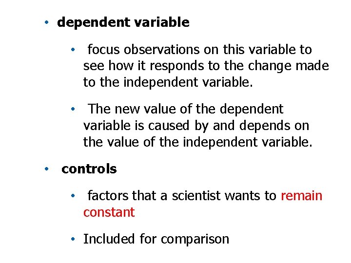  • dependent variable • focus observations on this variable to see how it