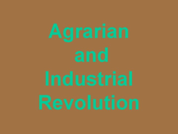 Agrarian and Industrial Revolution 