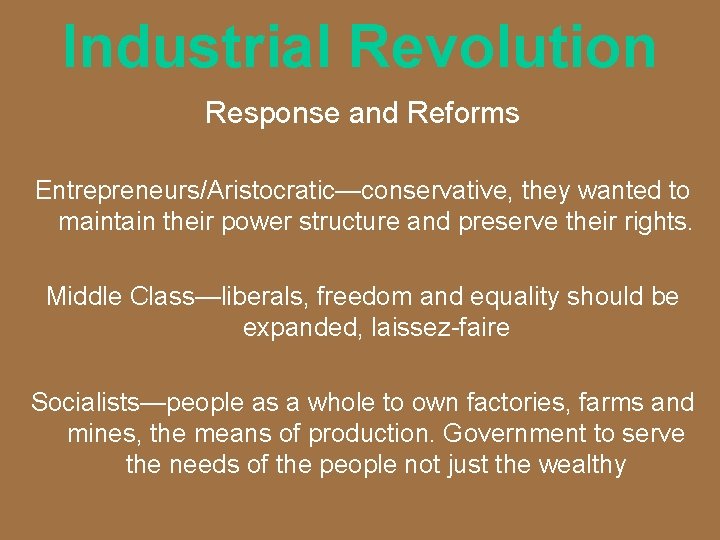Industrial Revolution Response and Reforms Entrepreneurs/Aristocratic—conservative, they wanted to maintain their power structure and