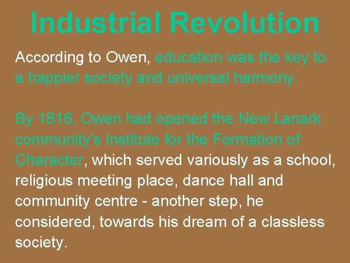 Industrial Revolution According to Owen, education was the key to a happier society and