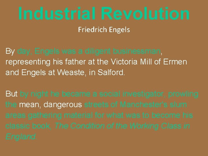 Industrial Revolution Friedrich Engels By day, Engels was a diligent businessman, representing his father