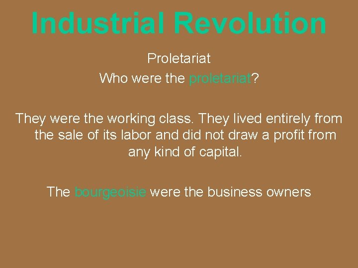 Industrial Revolution Proletariat Who were the proletariat? They were the working class. They lived