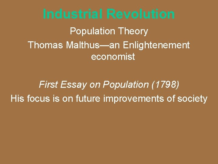 Industrial Revolution Population Theory Thomas Malthus—an Enlightenement economist First Essay on Population (1798) His