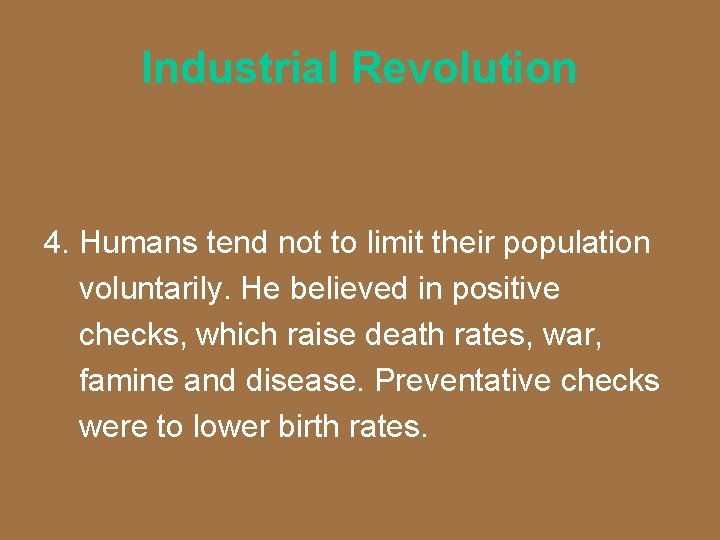 Industrial Revolution 4. Humans tend not to limit their population voluntarily. He believed in