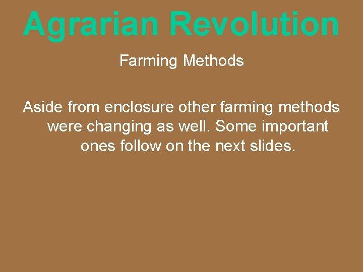 Agrarian Revolution Farming Methods Aside from enclosure other farming methods were changing as well.
