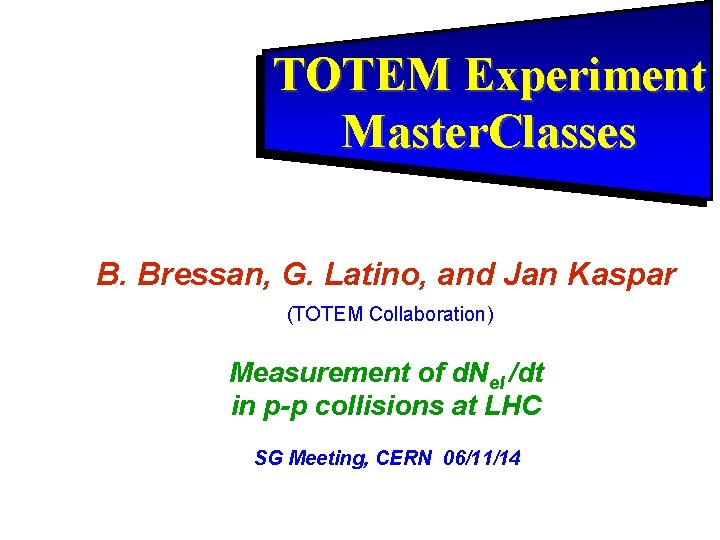 TOTEM Experiment Master. Classes B. Bressan, G. Latino, and Jan Kaspar (TOTEM Collaboration) Measurement