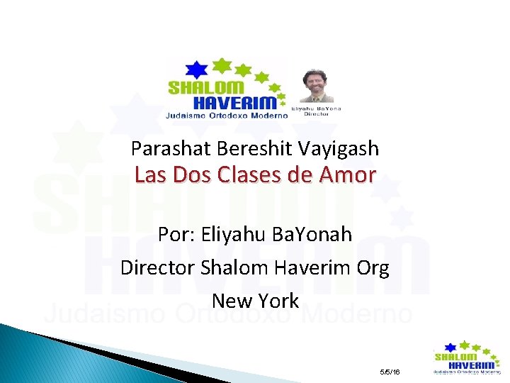 Parashat Bereshit Vayigash Las Dos Clases de Amor Por: Eliyahu Ba. Yonah Director Shalom