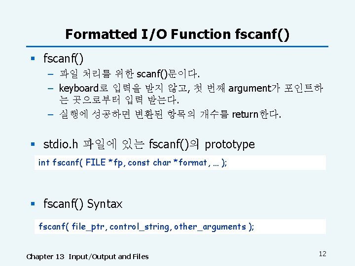 Formatted I/O Function fscanf() § fscanf() – 파일 처리를 위한 scanf()문이다. – keyboard로 입력을