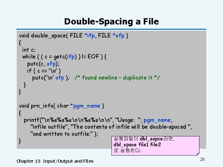 Double-Spacing a File void double_space( FILE *ifp, FILE *ofp ) { int c; while