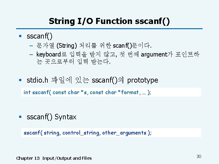 String I/O Function sscanf() § sscanf() – 문자열 (String) 처리를 위한 scanf()문이다. – keyboard로