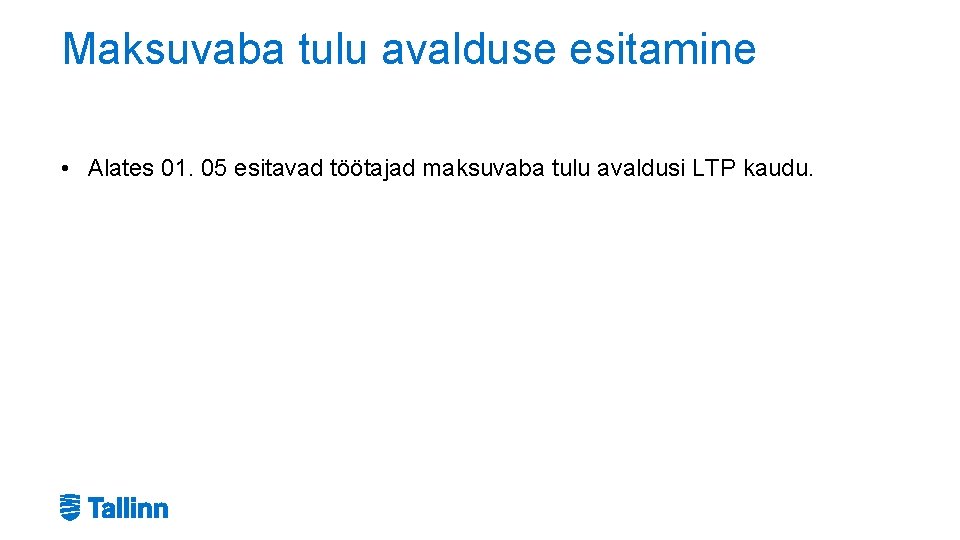 Maksuvaba tulu avalduse esitamine • Alates 01. 05 esitavad töötajad maksuvaba tulu avaldusi LTP Maksuvaba tulu avalduse esitamine • Alates 01. 05 esitavad töötajad maksuvaba tulu avaldusi LTP