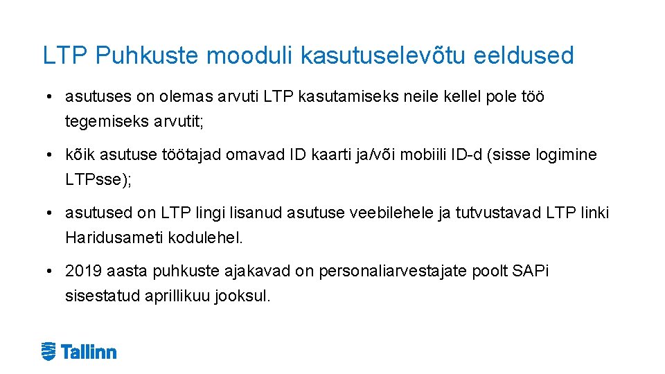 LTP Puhkuste mooduli kasutuselevõtu eeldused • asutuses on olemas arvuti LTP kasutamiseks neile kellel LTP Puhkuste mooduli kasutuselevõtu eeldused • asutuses on olemas arvuti LTP kasutamiseks neile kellel