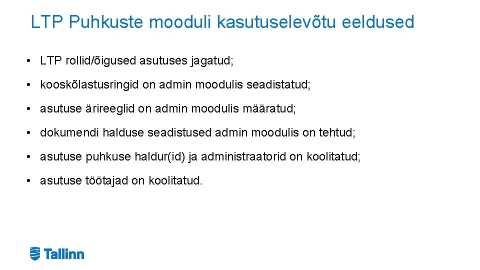 LTP Puhkuste mooduli kasutuselevõtu eeldused • LTP rollid/õigused asutuses jagatud; • kooskõlastusringid on admin LTP Puhkuste mooduli kasutuselevõtu eeldused • LTP rollid/õigused asutuses jagatud; • kooskõlastusringid on admin