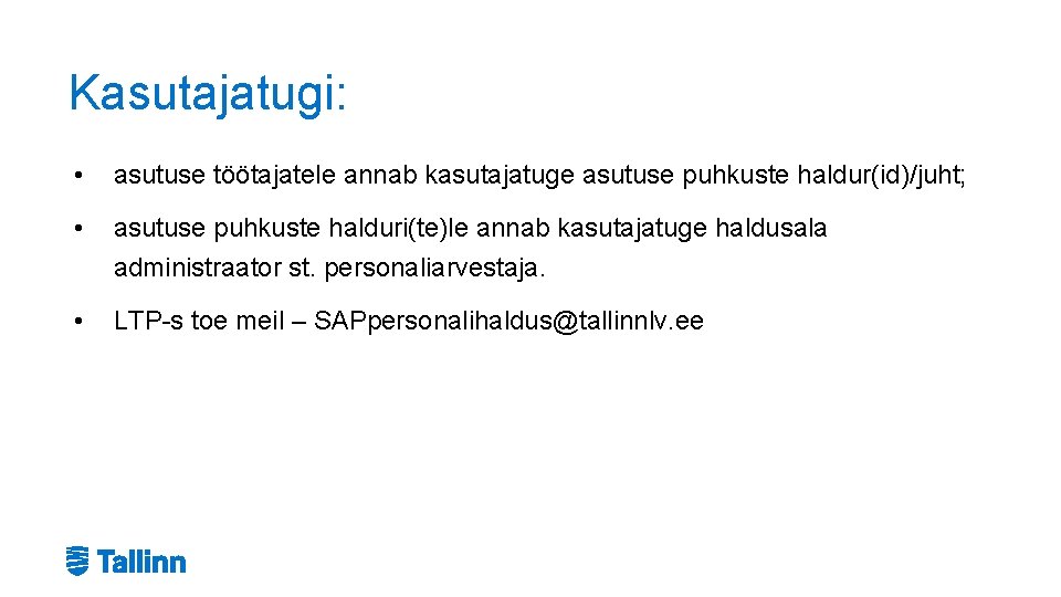 Kasutajatugi: • asutuse töötajatele annab kasutajatuge asutuse puhkuste haldur(id)/juht; • asutuse puhkuste halduri(te)le annab Kasutajatugi: • asutuse töötajatele annab kasutajatuge asutuse puhkuste haldur(id)/juht; • asutuse puhkuste halduri(te)le annab