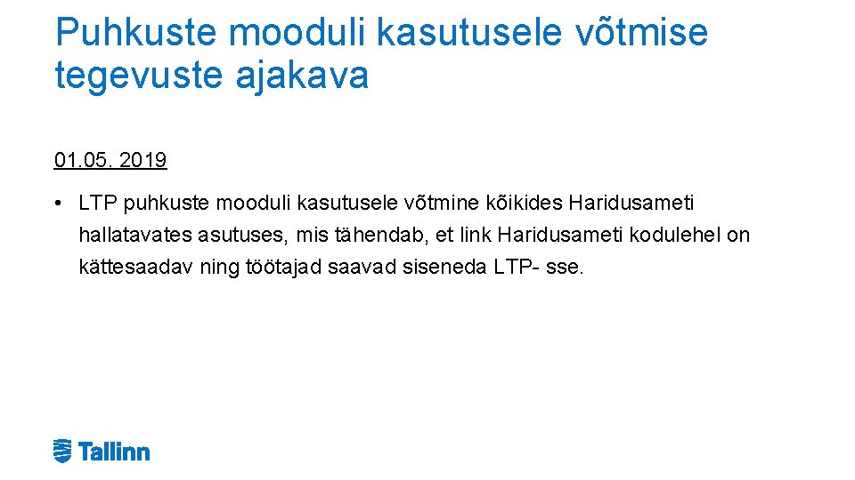 Puhkuste mooduli kasutusele võtmise tegevuste ajakava 01. 05. 2019 • LTP puhkuste mooduli kasutusele Puhkuste mooduli kasutusele võtmise tegevuste ajakava 01. 05. 2019 • LTP puhkuste mooduli kasutusele