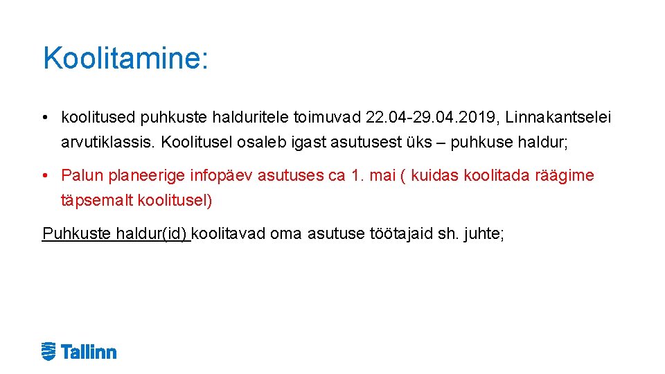 Koolitamine: • koolitused puhkuste halduritele toimuvad 22. 04 -29. 04. 2019, Linnakantselei arvutiklassis. Koolitusel Koolitamine: • koolitused puhkuste halduritele toimuvad 22. 04 -29. 04. 2019, Linnakantselei arvutiklassis. Koolitusel