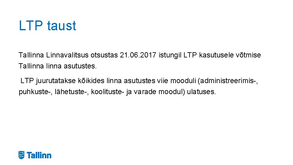 LTP taust Tallinna Linnavalitsus otsustas 21. 06. 2017 istungil LTP kasutusele võtmise Tallinna asutustes. LTP taust Tallinna Linnavalitsus otsustas 21. 06. 2017 istungil LTP kasutusele võtmise Tallinna asutustes.