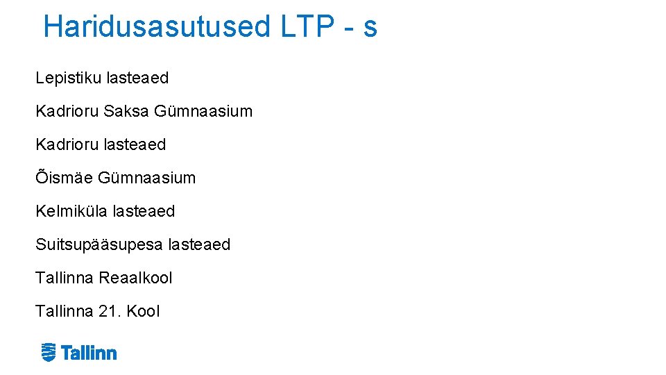 Haridusasutused LTP - s Lepistiku lasteaed Kadrioru Saksa Gümnaasium Kadrioru lasteaed Õismäe Gümnaasium Kelmiküla Haridusasutused LTP - s Lepistiku lasteaed Kadrioru Saksa Gümnaasium Kadrioru lasteaed Õismäe Gümnaasium Kelmiküla
