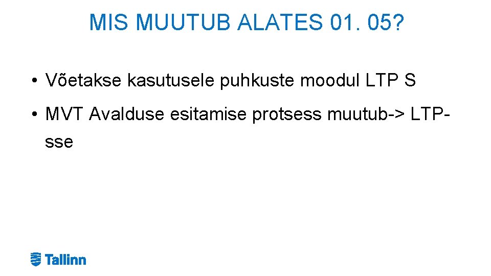 MIS MUUTUB ALATES 01. 05? • Võetakse kasutusele puhkuste moodul LTP S • MVT MIS MUUTUB ALATES 01. 05? • Võetakse kasutusele puhkuste moodul LTP S • MVT