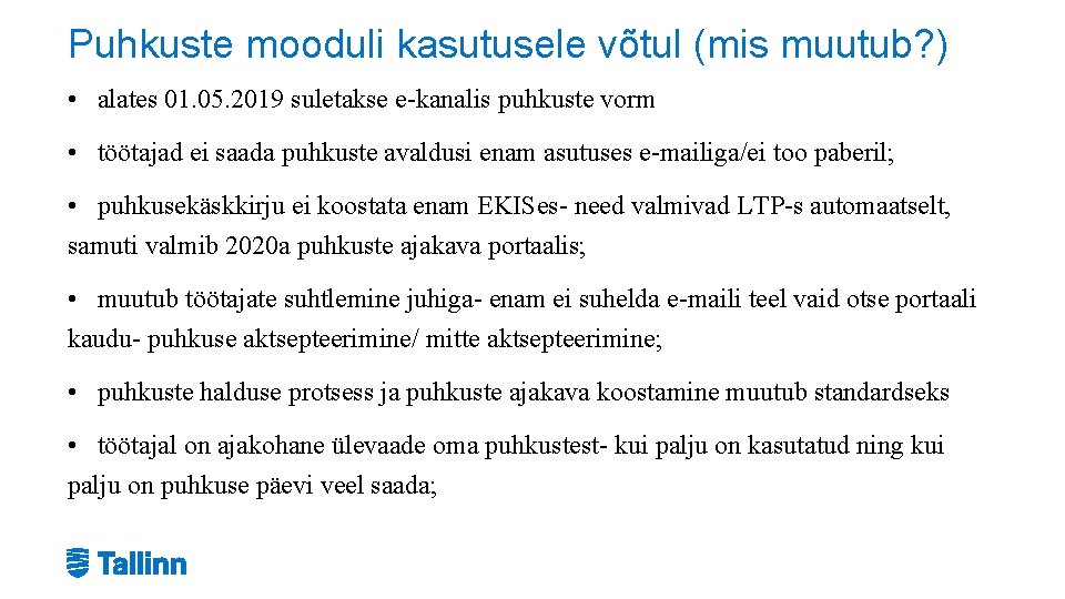 Puhkuste mooduli kasutusele võtul (mis muutub? ) • alates 01. 05. 2019 suletakse e-kanalis Puhkuste mooduli kasutusele võtul (mis muutub? ) • alates 01. 05. 2019 suletakse e-kanalis