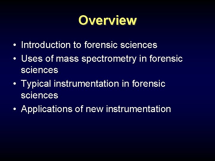 Overview • Introduction to forensic sciences • Uses of mass spectrometry in forensic sciences Overview • Introduction to forensic sciences • Uses of mass spectrometry in forensic sciences