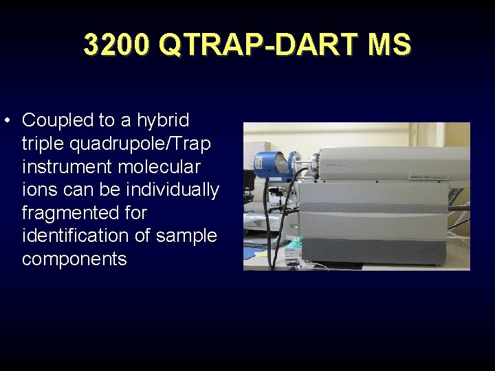 3200 QTRAP-DART MS • Coupled to a hybrid triple quadrupole/Trap instrument molecular ions can 3200 QTRAP-DART MS • Coupled to a hybrid triple quadrupole/Trap instrument molecular ions can