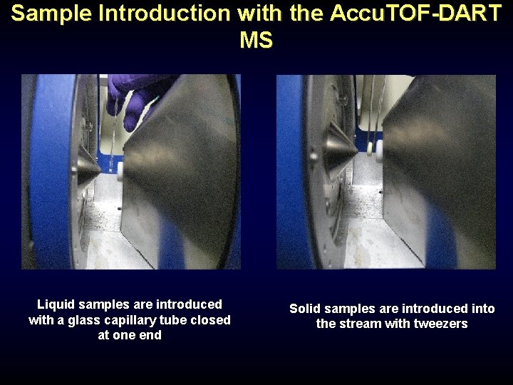 Sample Introduction with the Accu. TOF-DART MS Liquid samples are introduced with a glass Sample Introduction with the Accu. TOF-DART MS Liquid samples are introduced with a glass