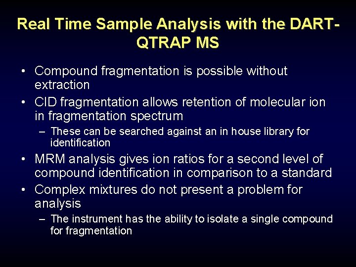 Real Time Sample Analysis with the DARTQTRAP MS • Compound fragmentation is possible without Real Time Sample Analysis with the DARTQTRAP MS • Compound fragmentation is possible without