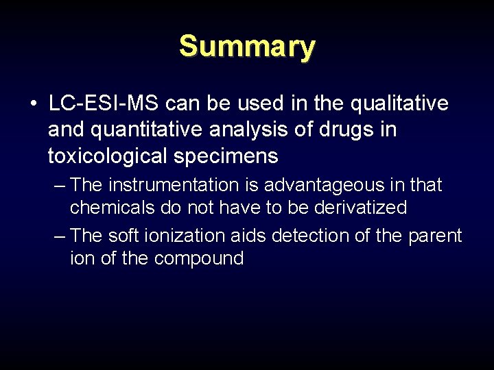 Summary • LC-ESI-MS can be used in the qualitative and quantitative analysis of drugs Summary • LC-ESI-MS can be used in the qualitative and quantitative analysis of drugs