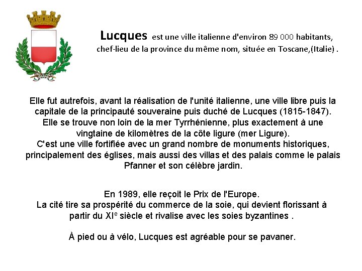 Lucques est une ville italienne d'environ 89 000 habitants, chef-lieu de la province du