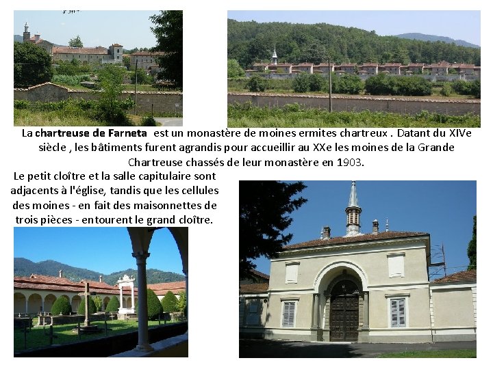 La chartreuse de Farneta est un monastère de moines ermites chartreux. Datant du XIVe
