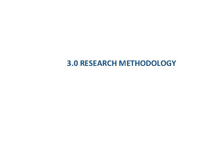 3. 0 RESEARCH METHODOLOGY 