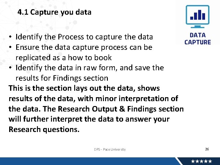 4. 1 Capture you data • Identify the Process to capture the data •