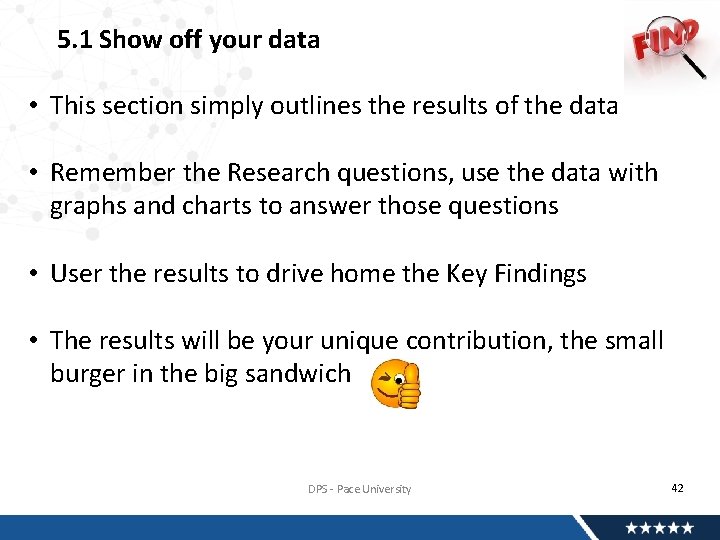 5. 1 Show off your data • This section simply outlines the results of