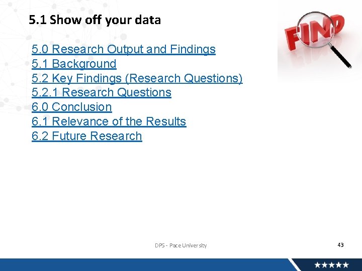 5. 1 Show off your data 5. 0 Research Output and Findings 5. 1