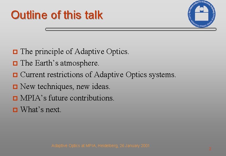 Outline of this talk The principle of Adaptive Optics. p The Earth’s atmosphere. p