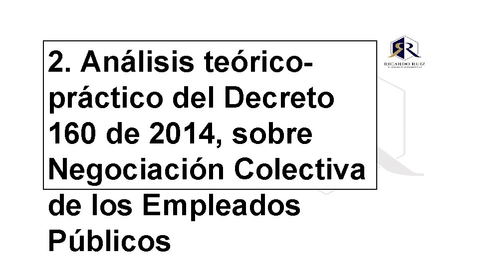 2. Análisis teóricopráctico del Decreto 160 de 2014, sobre Negociación Colectiva de los Empleados