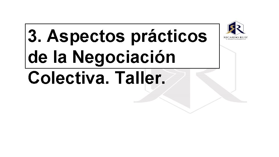 3. Aspectos prácticos de la Negociación Colectiva. Taller. 