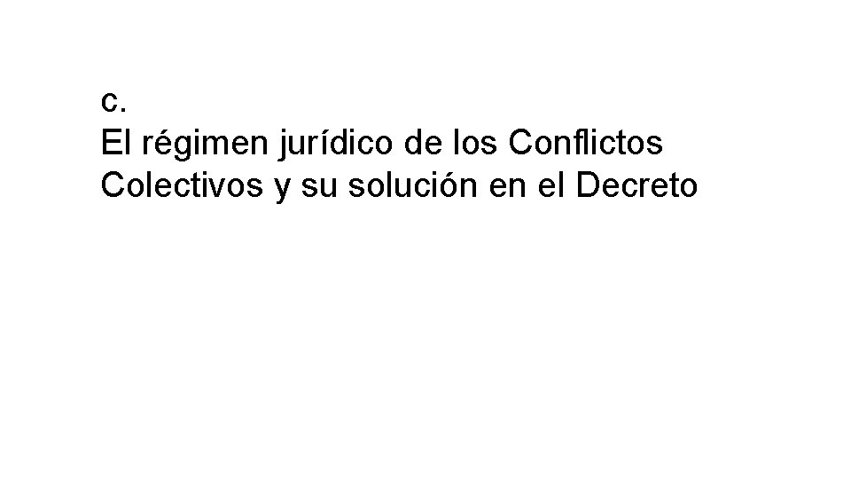 c. El régimen jurídico de los Conflictos Colectivos y su solución en el Decreto