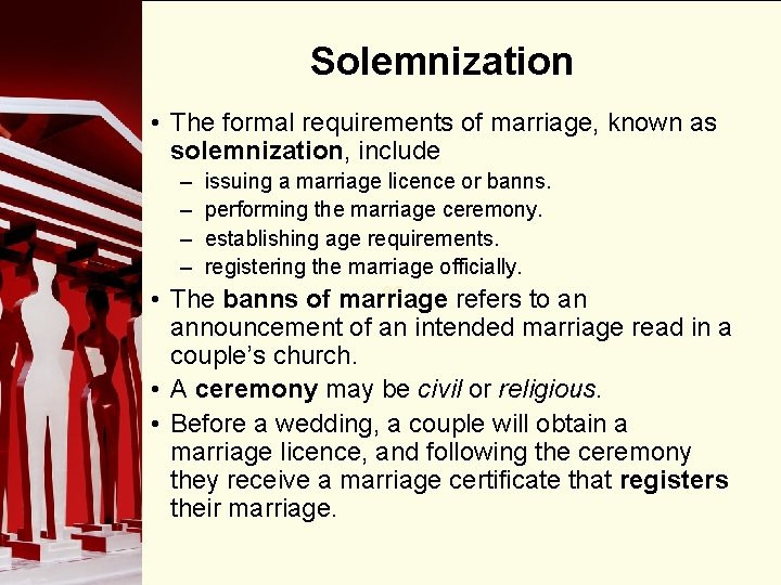 Solemnization • The formal requirements of marriage, known as solemnization, include – – issuing