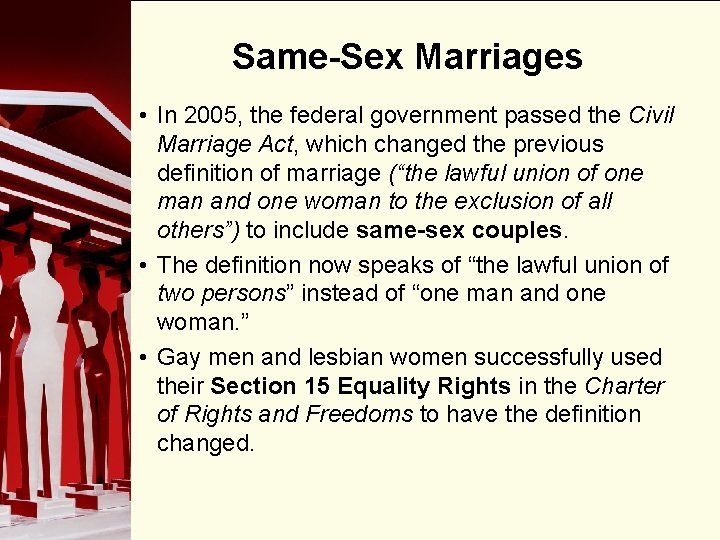 Same-Sex Marriages • In 2005, the federal government passed the Civil Marriage Act, which