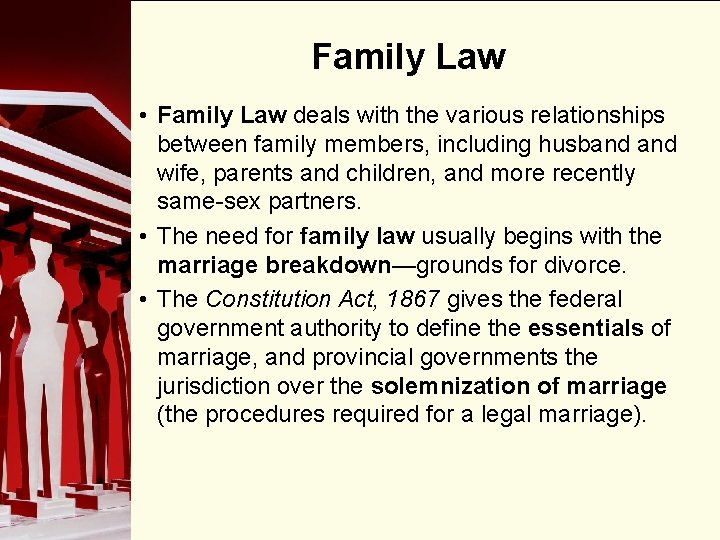 Family Law • Family Law deals with the various relationships between family members, including