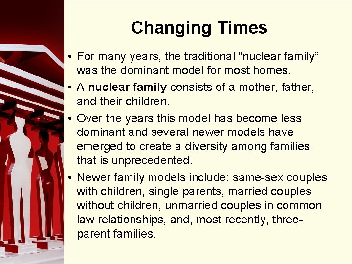 Changing Times • For many years, the traditional “nuclear family” was the dominant model