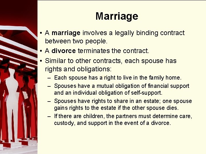 Marriage • A marriage involves a legally binding contract between two people. • A