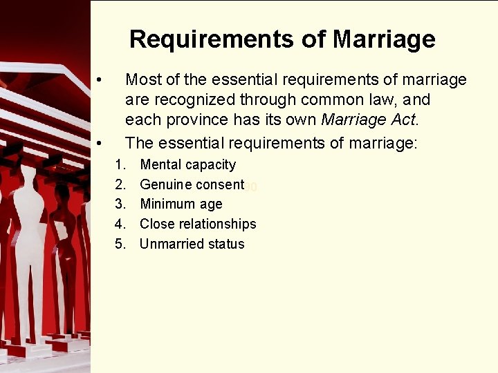 Requirements of Marriage • • Most of the essential requirements of marriage are recognized