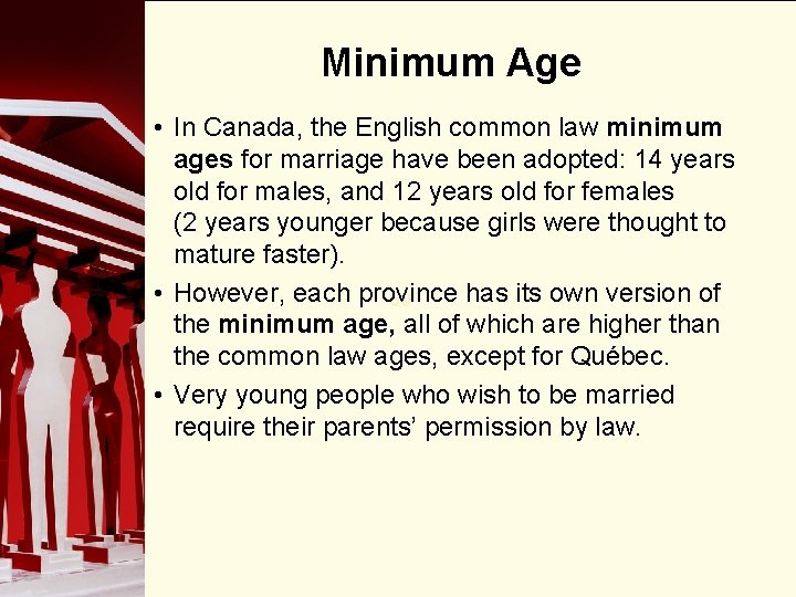 Minimum Age • In Canada, the English common law minimum ages for marriage have