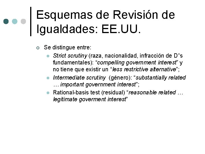 Esquemas de Revisión de Igualdades: EE. UU. ¢ Se distingue entre: l Strict scrutiny