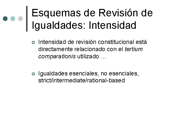 Esquemas de Revisión de Igualdades: Intensidad ¢ Intensidad de revisión constitucional está directamente relacionado