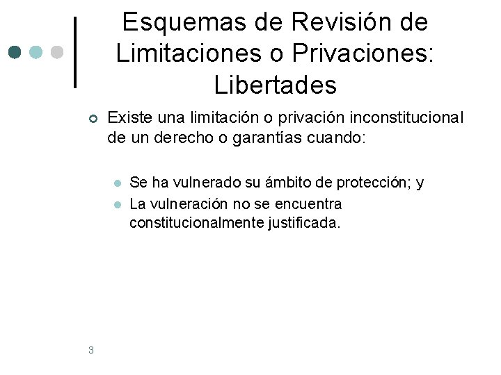 Esquemas de Revisión de Limitaciones o Privaciones: Libertades ¢ Existe una limitación o privación