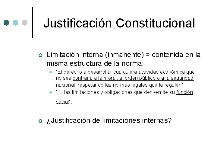 Justificación Constitucional ¢ Limitación interna (inmanente) = contenida en la misma estructura de la